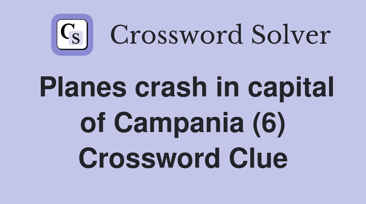 Planes crash in capital of Campania (6) Crossword Clue