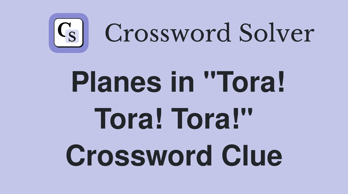Planes in "Tora! Tora! Tora!" Crossword Clue
