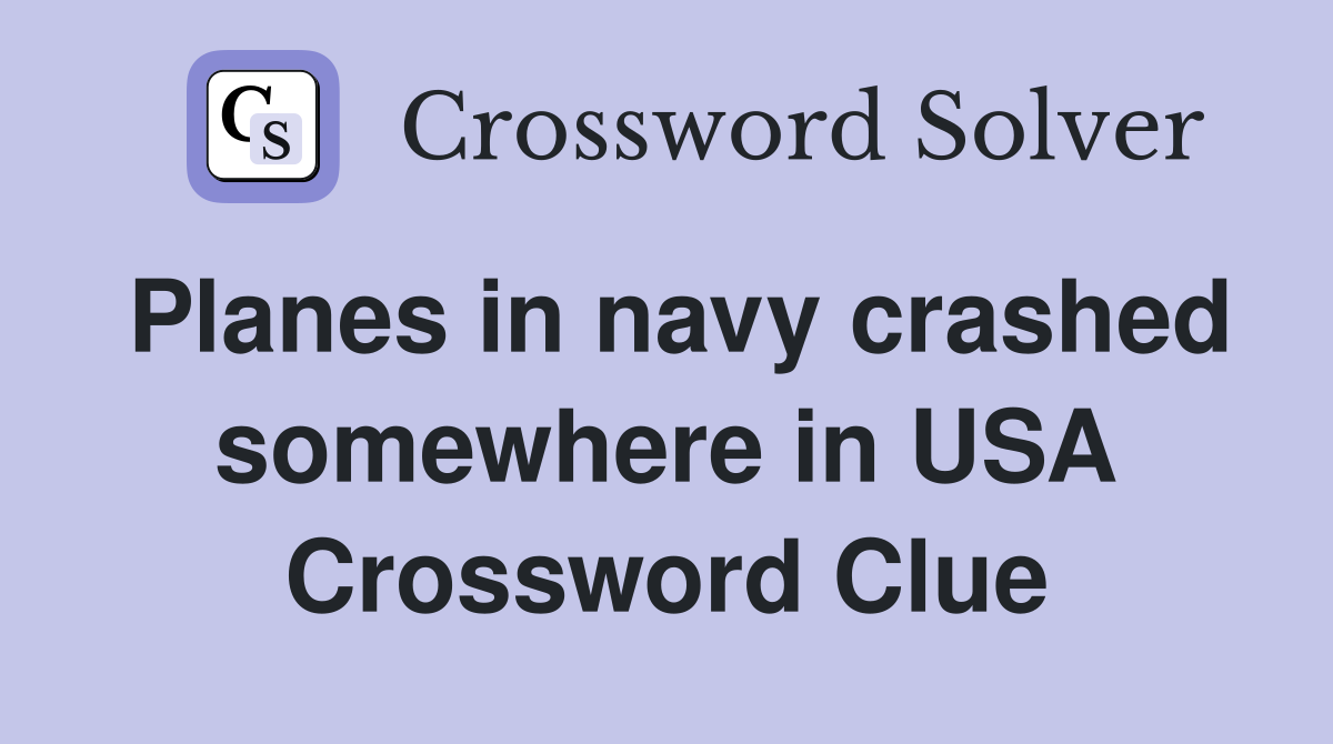 Planes in navy crashed somewhere in USA Crossword Clue