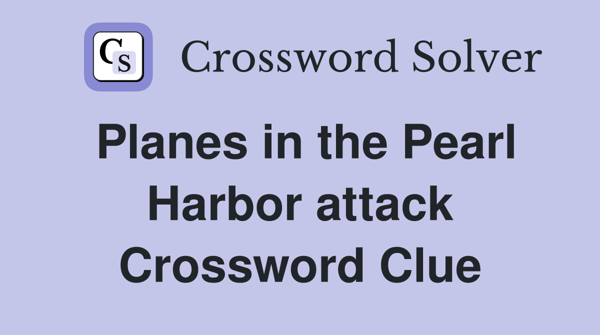 Planes in the Pearl Harbor attack Crossword Clue