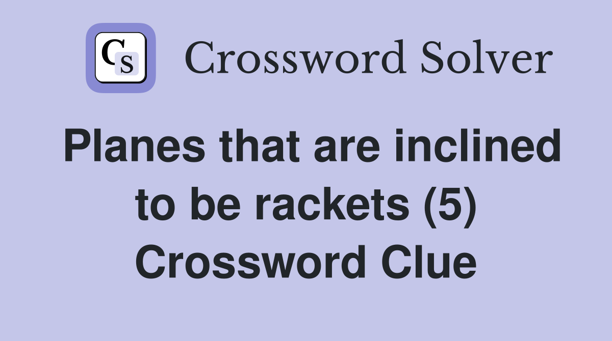 Planes that are inclined to be rackets (5) Crossword Clue