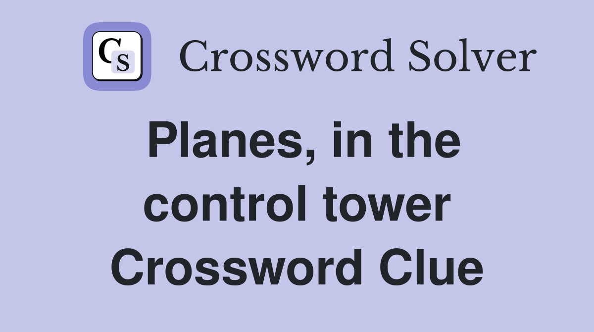 Planes, in the control tower Crossword Clue