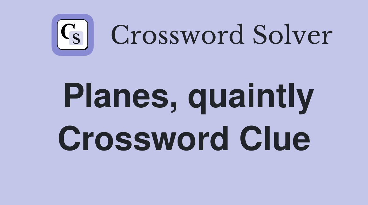 Planes, quaintly Crossword Clue