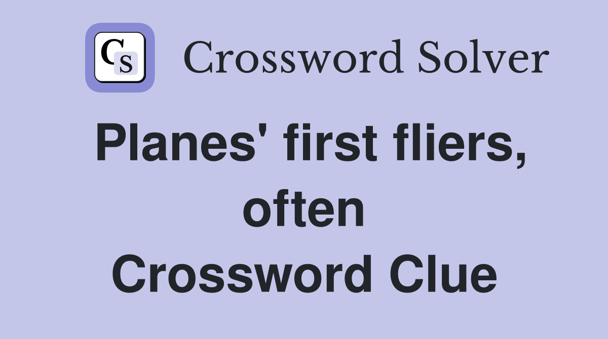 Planes' first fliers, often Crossword Clue