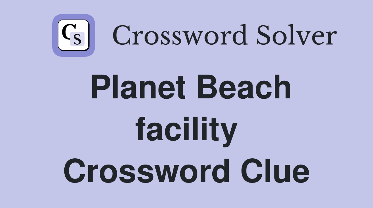 Planet Beach facility Crossword Clue