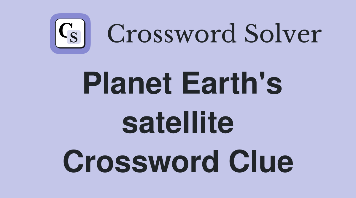 Planet Earth's satellite Crossword Clue