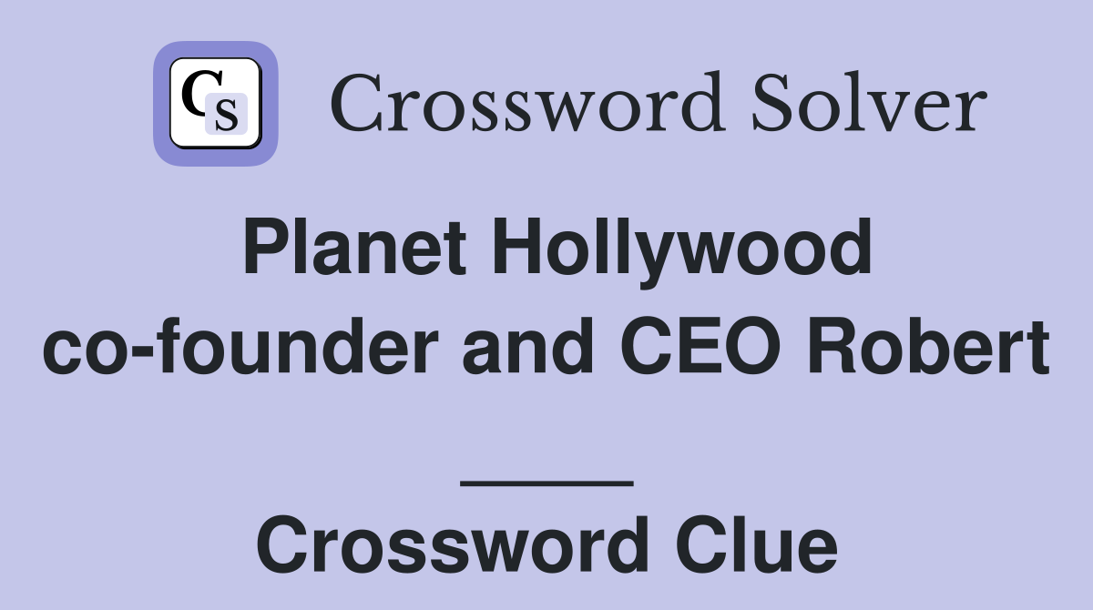 Planet Hollywood co-founder and CEO Robert ____ Crossword Clue