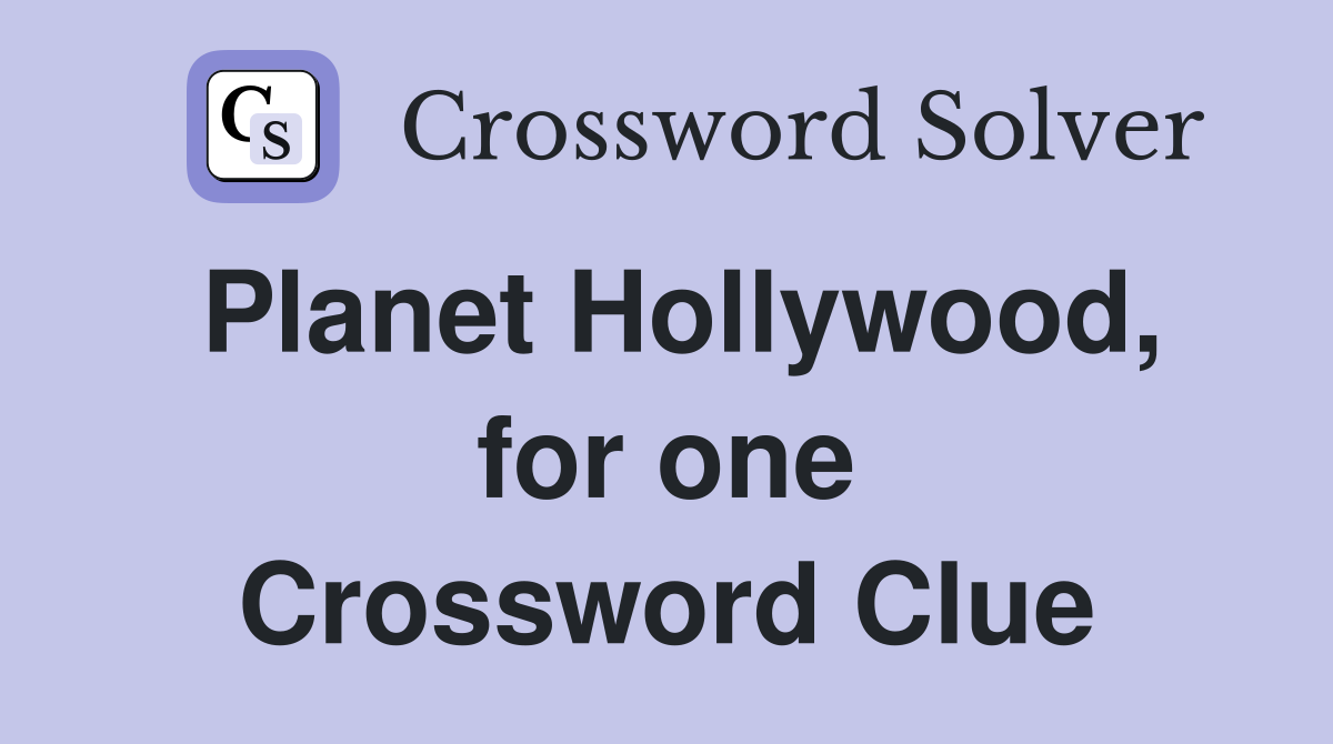 Planet Hollywood, for one Crossword Clue