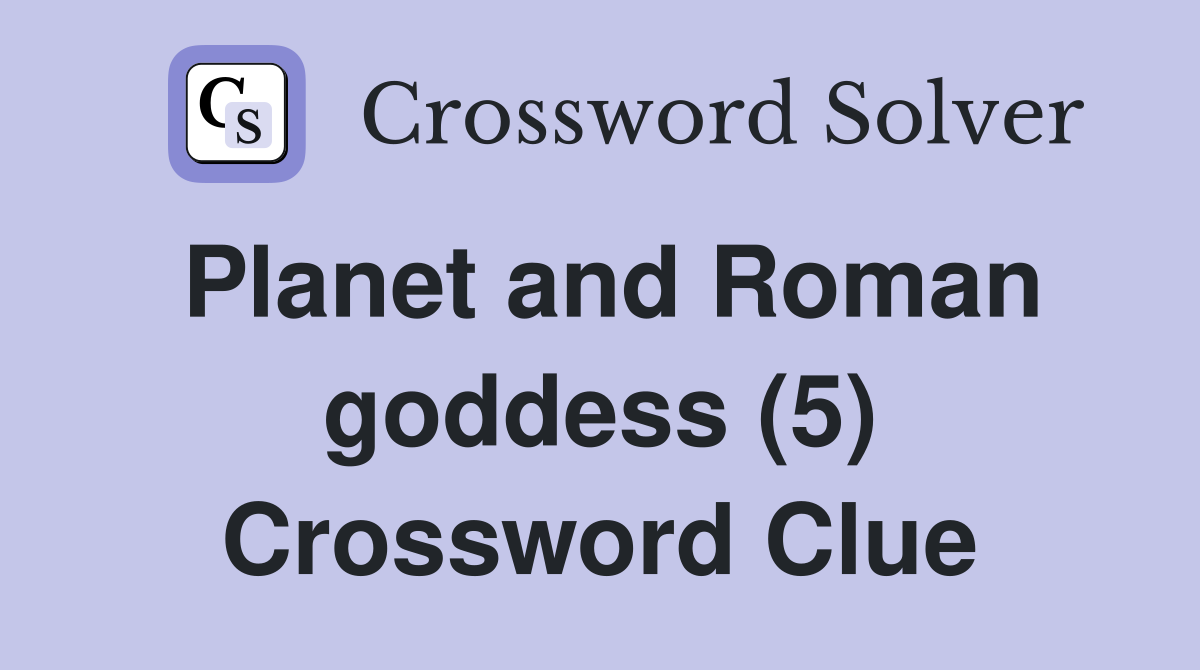 Planet and Roman goddess (5) Crossword Clue