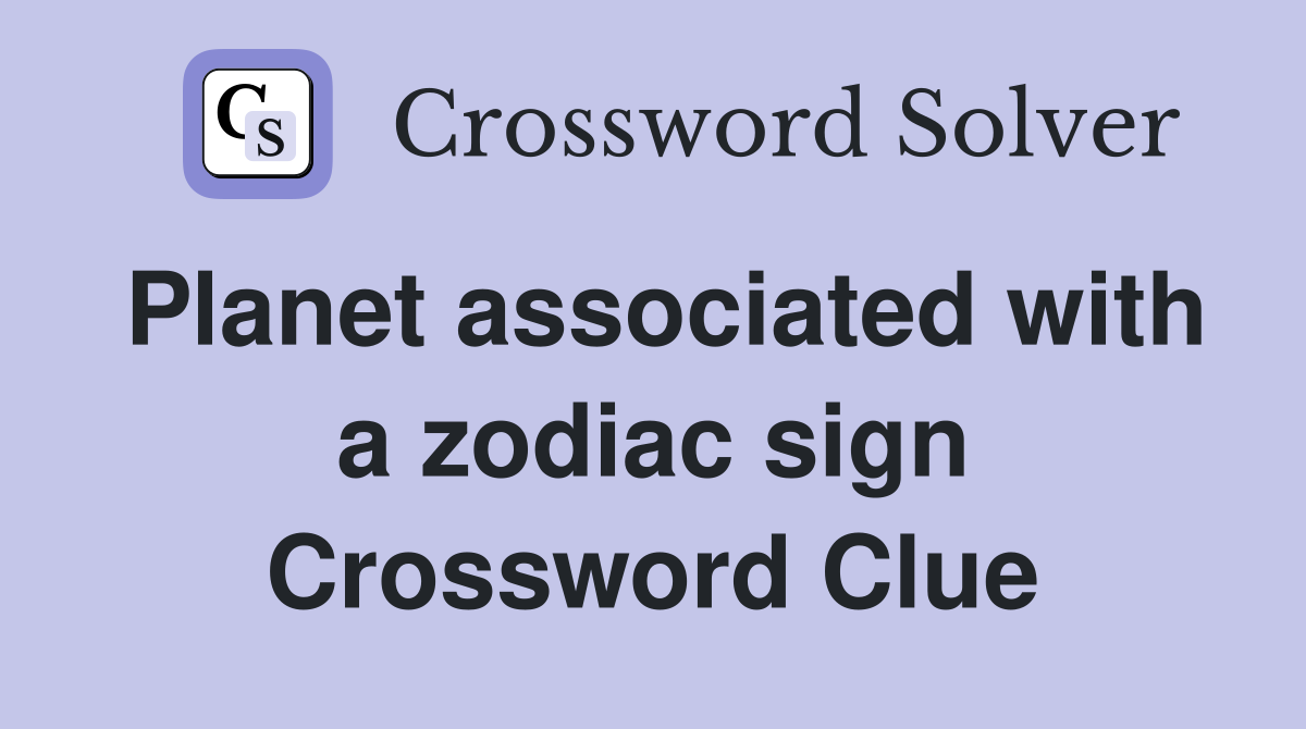 Planet associated with a zodiac sign Crossword Clue
