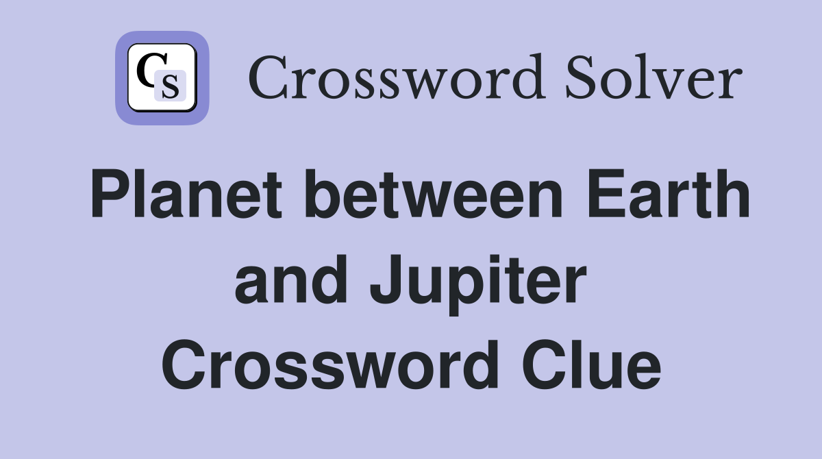 Planet between Earth and Jupiter Crossword Clue