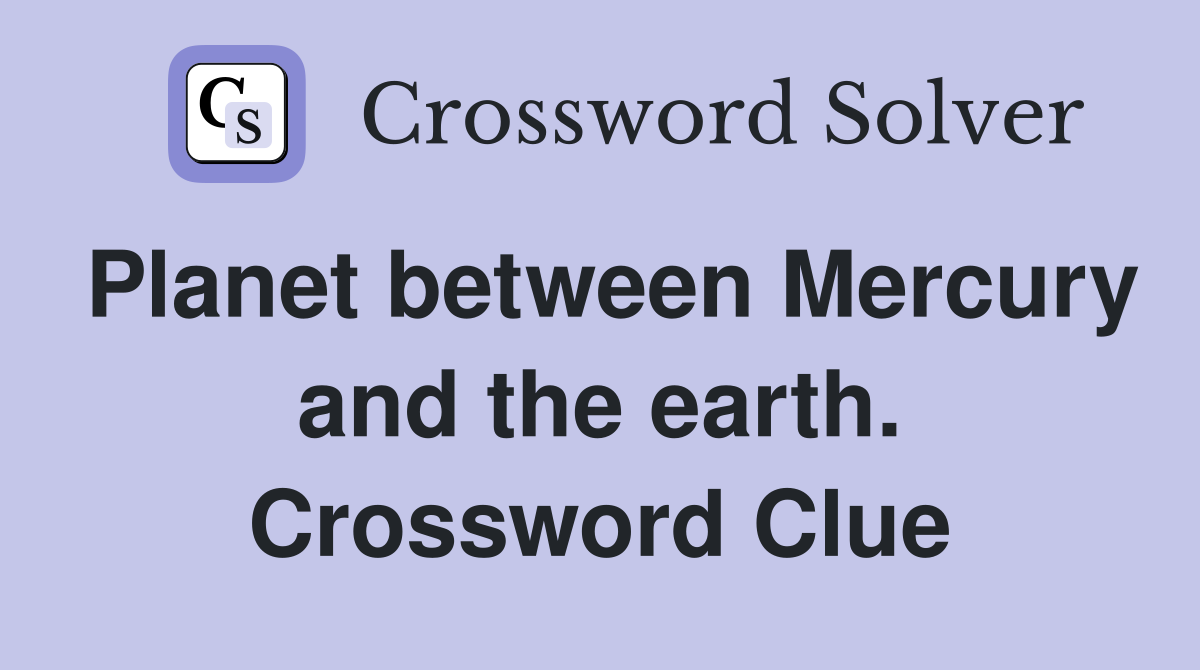 Planet between Mercury and the earth. Crossword Clue