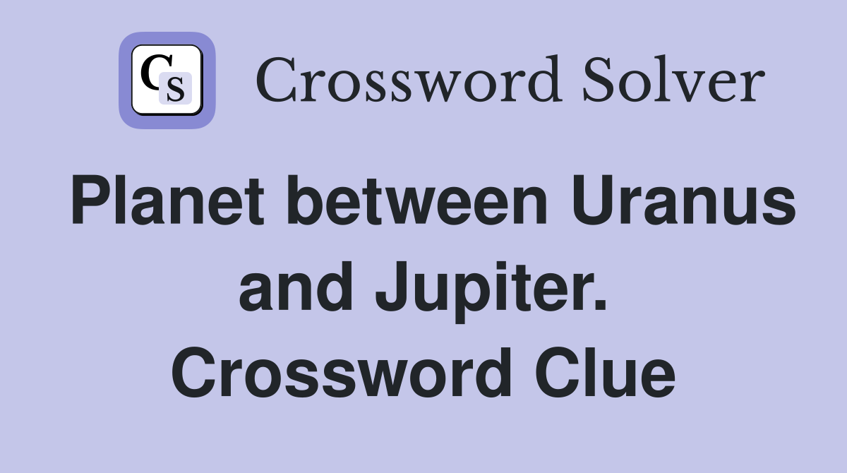 Planet between Uranus and Jupiter. Crossword Clue