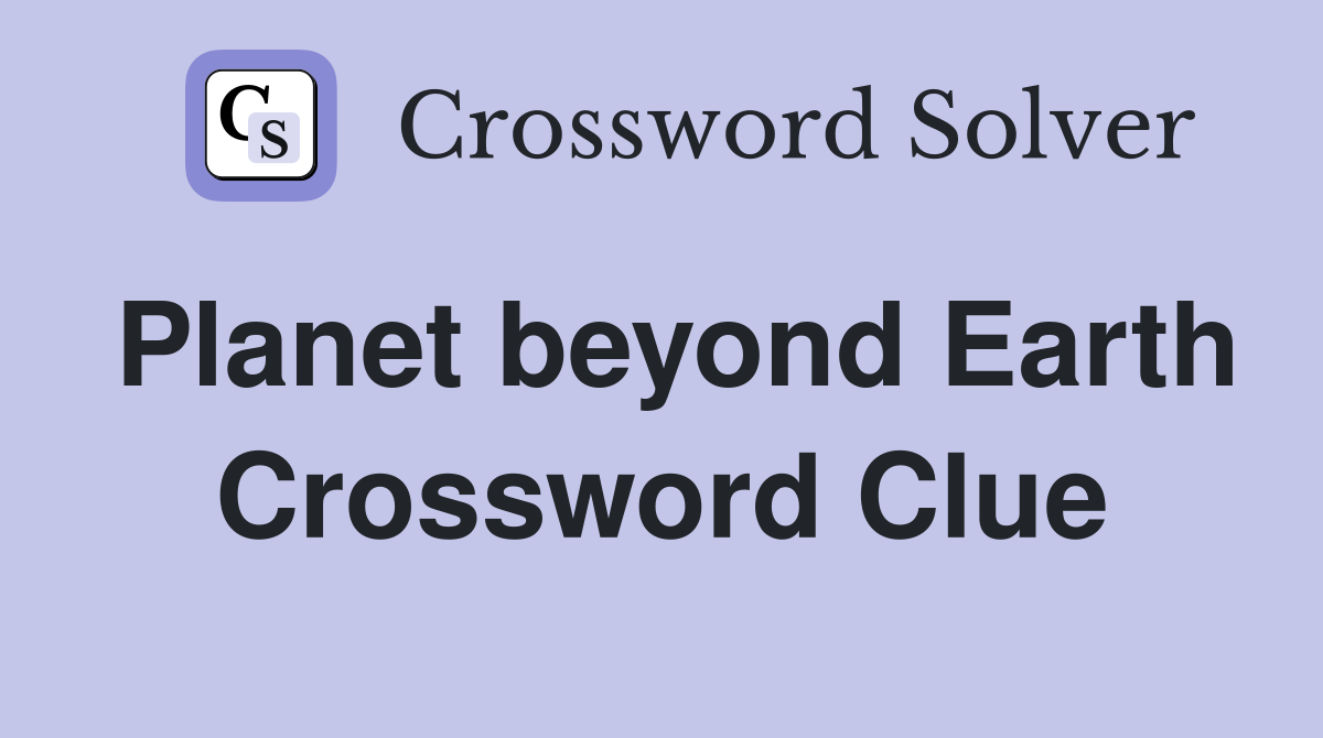 Planet beyond Earth Crossword Clue