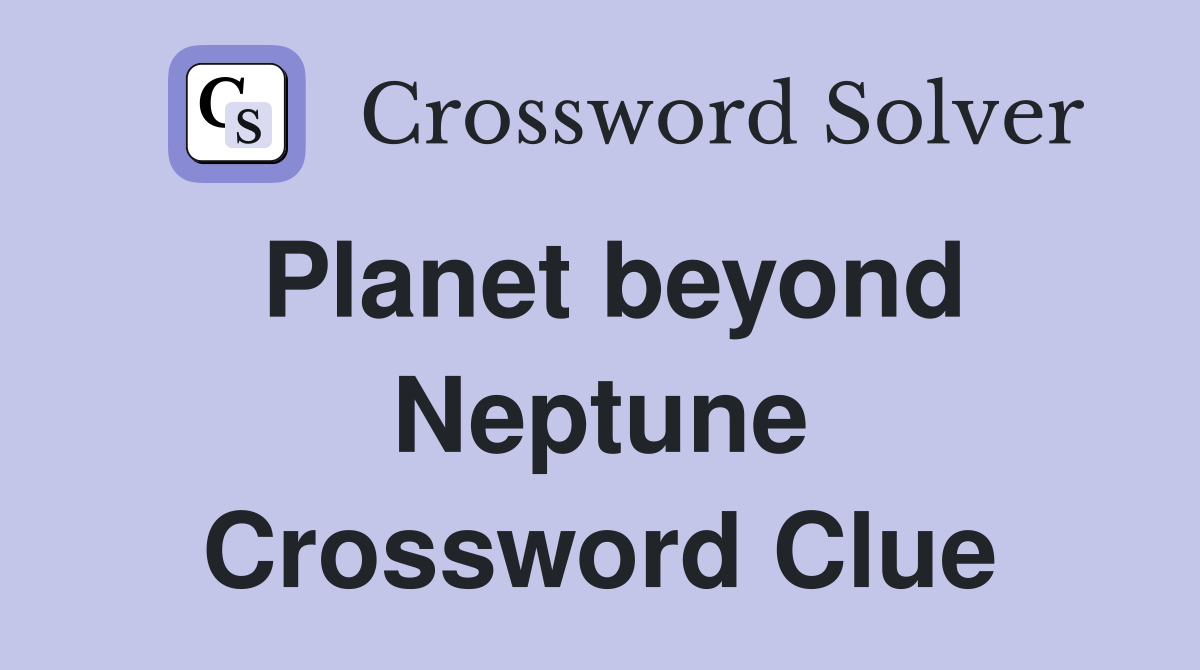Planet beyond Neptune Crossword Clue