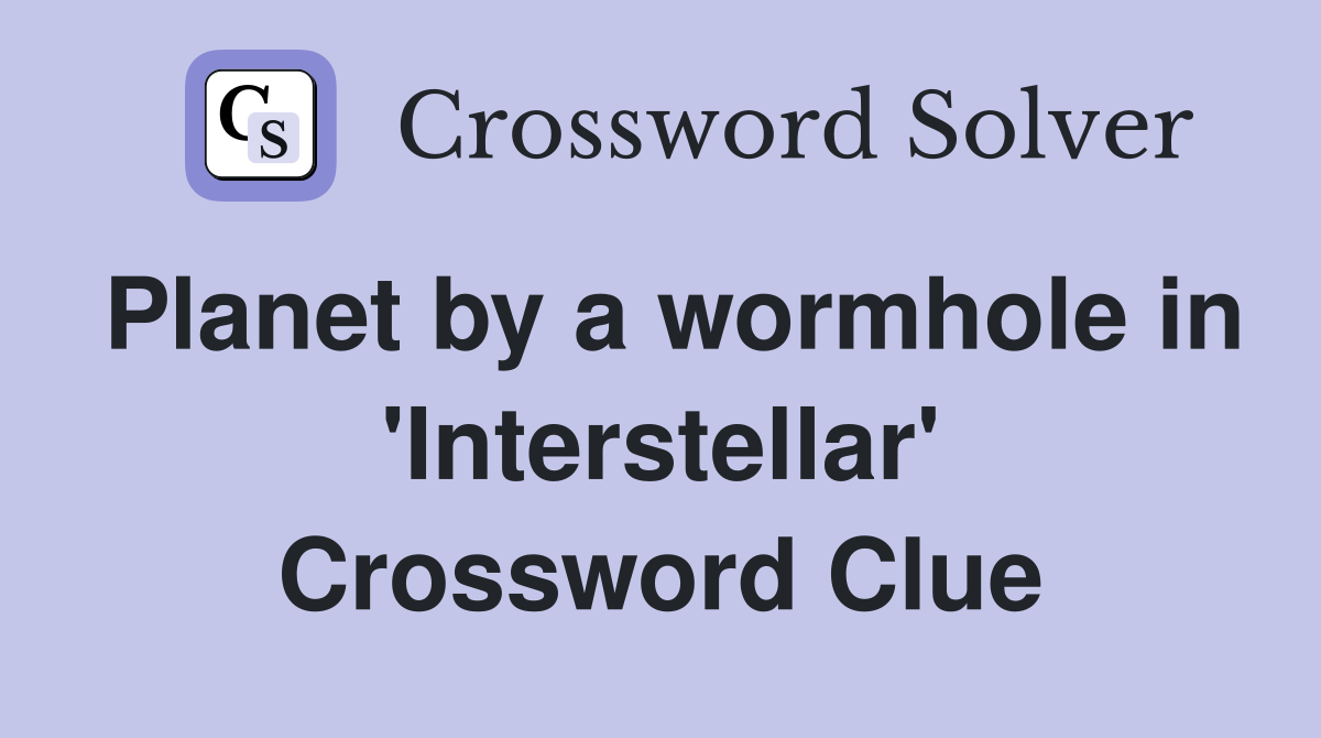 Planet by a wormhole in 'Interstellar' Crossword Clue