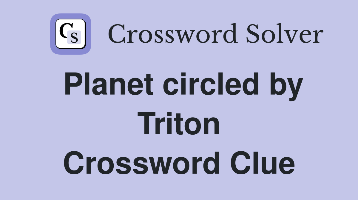 Planet circled by Triton Crossword Clue