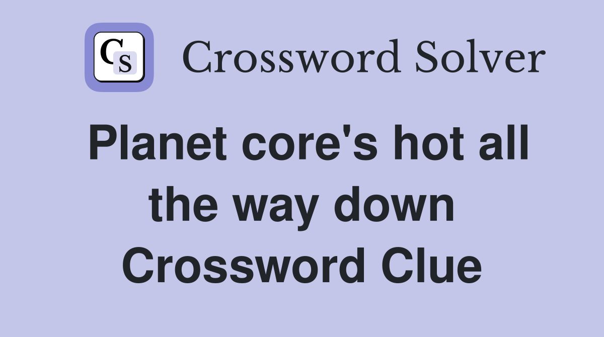 Planet core's hot all the way down Crossword Clue