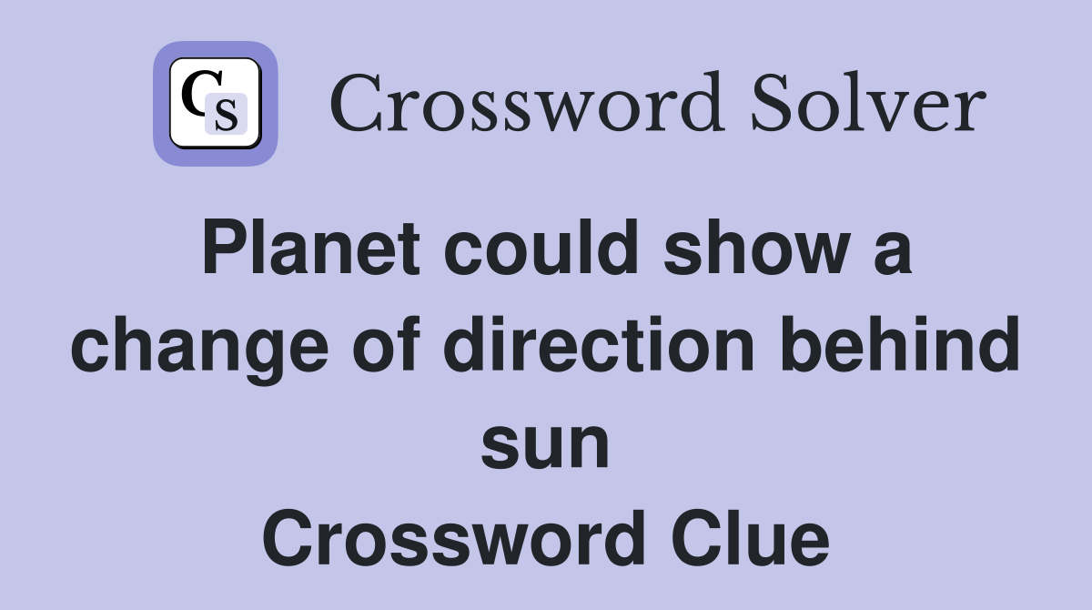 Planet could show a change of direction behind sun Crossword Clue