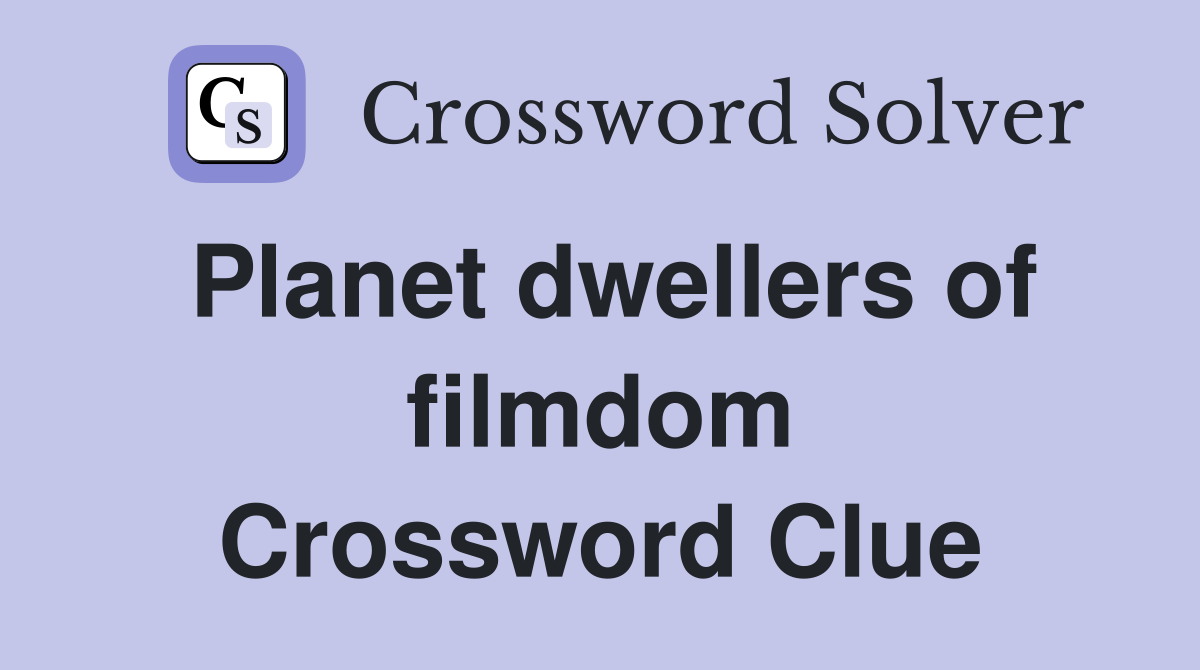 Planet dwellers of filmdom Crossword Clue
