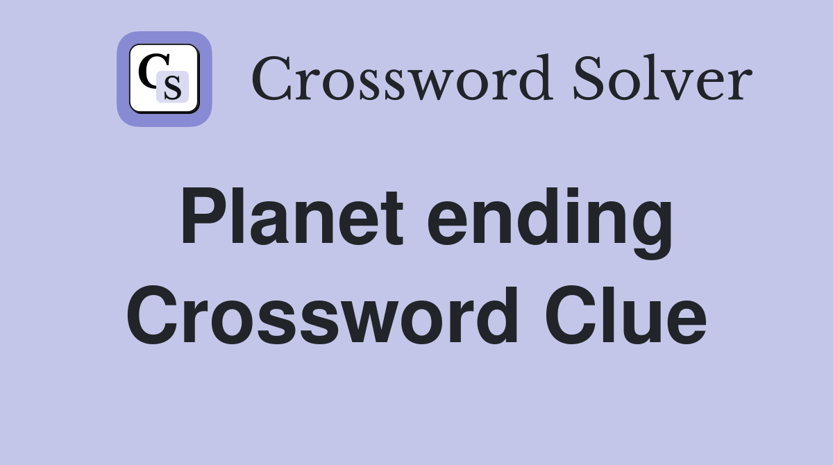 Planet ending Crossword Clue