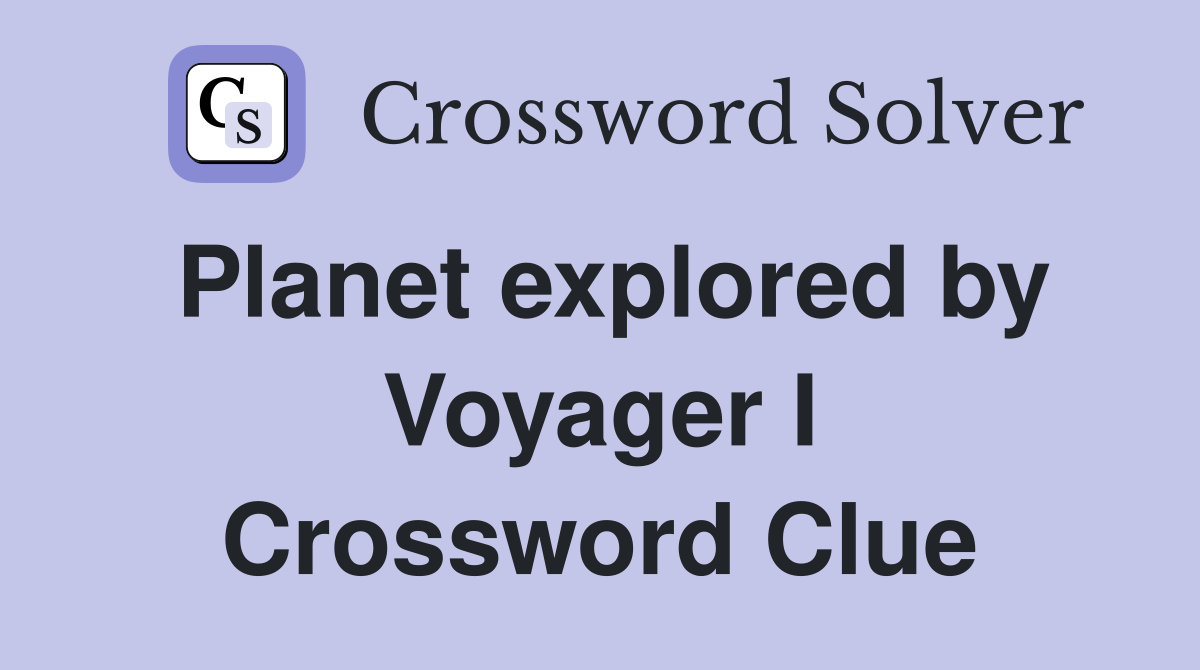 Planet explored by Voyager I Crossword Clue