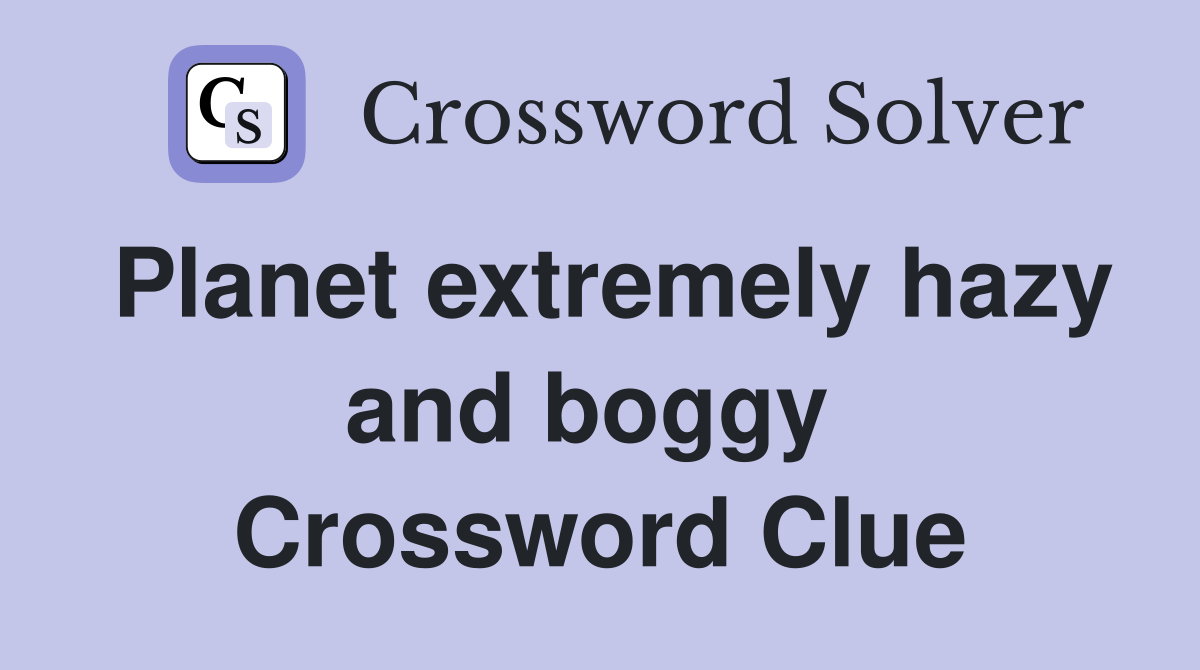 Planet extremely hazy and boggy  Crossword Clue