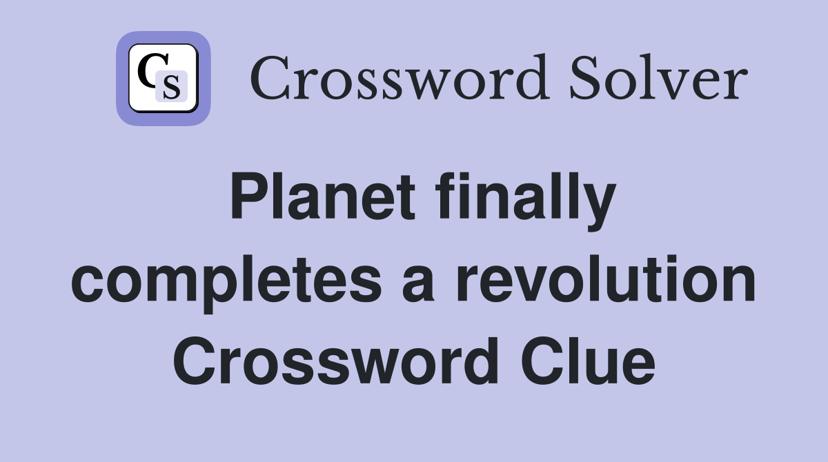 Planet finally completes a revolution Crossword Clue