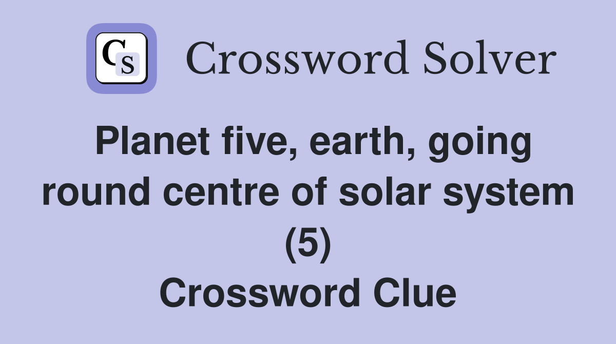 Planet five, earth, going round centre of solar system (5) Crossword Clue