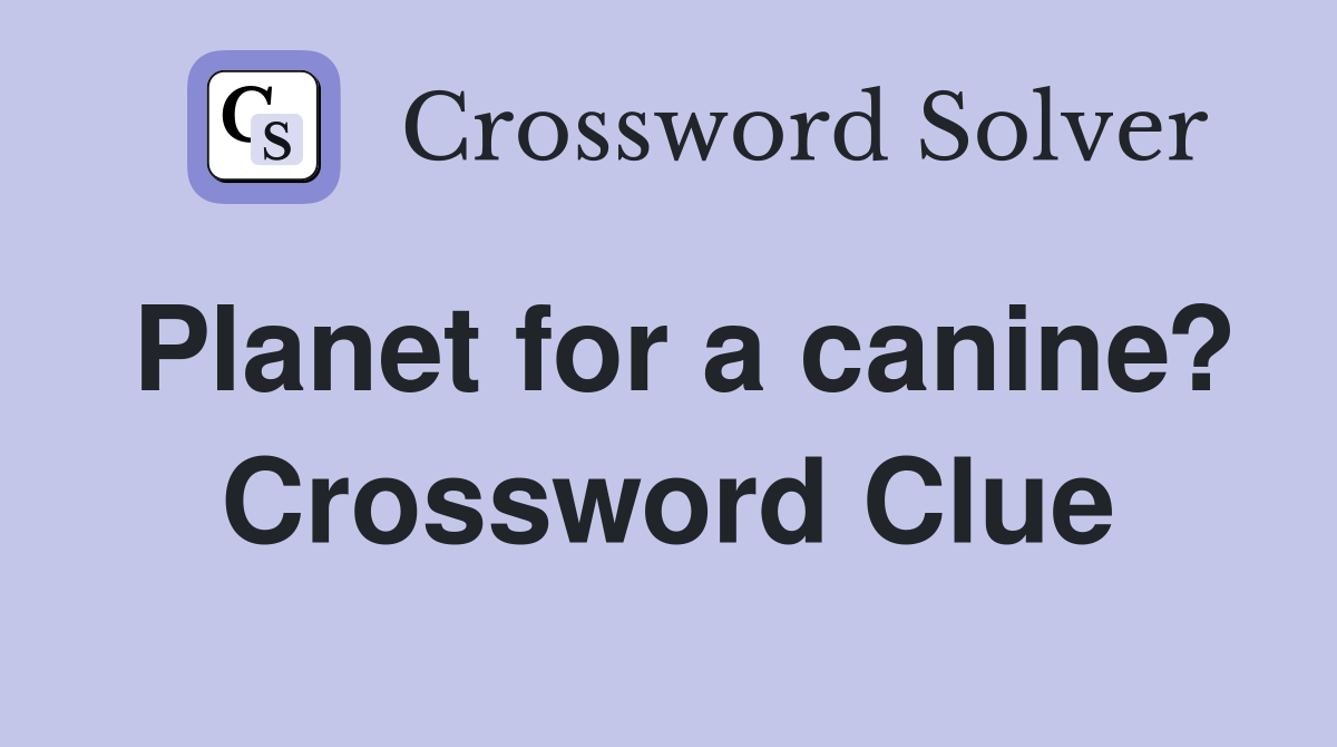 Planet for a canine? Crossword Clue