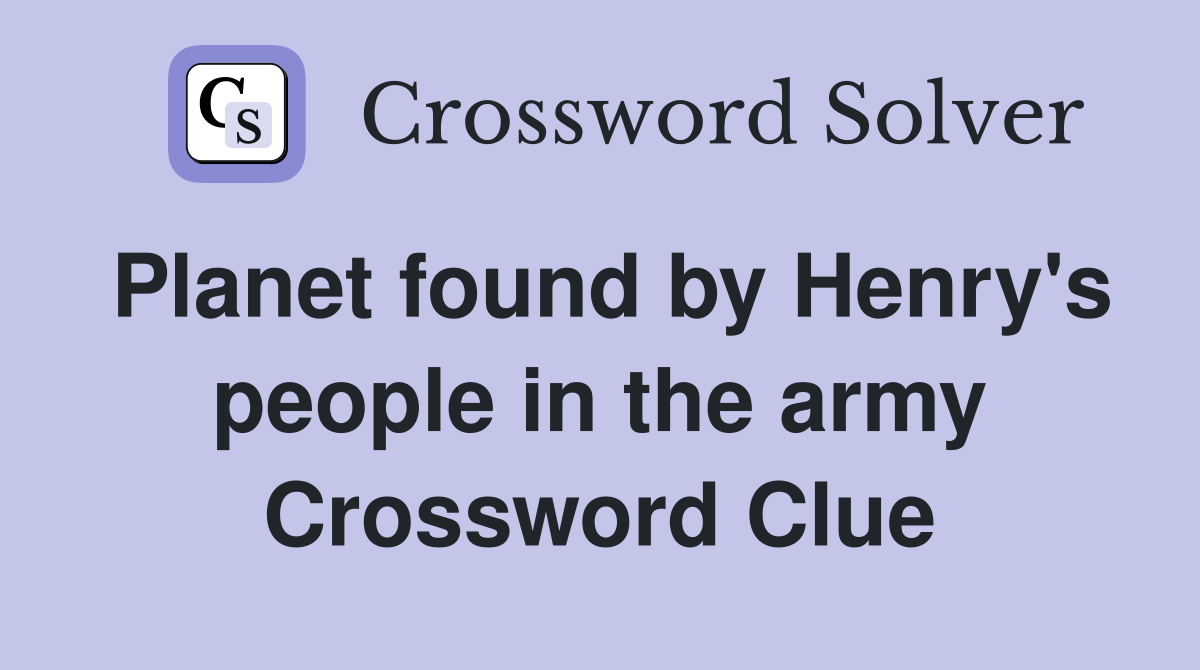 Planet found by Henry's people in the army Crossword Clue
