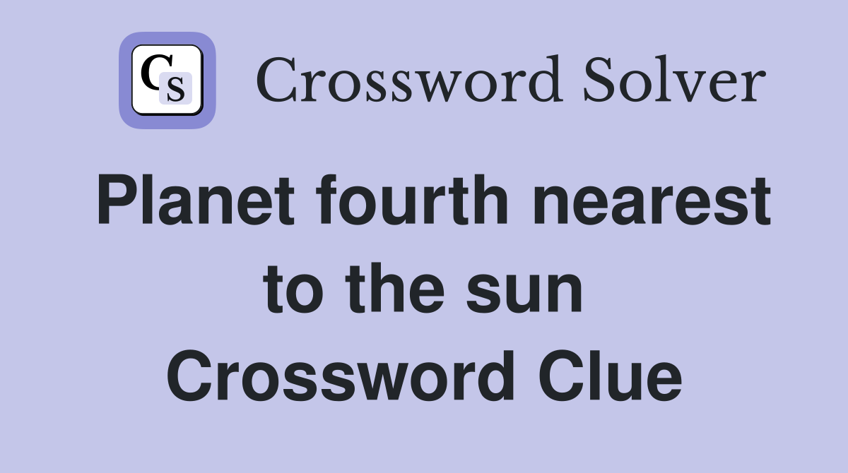 Planet fourth nearest to the sun Crossword Clue