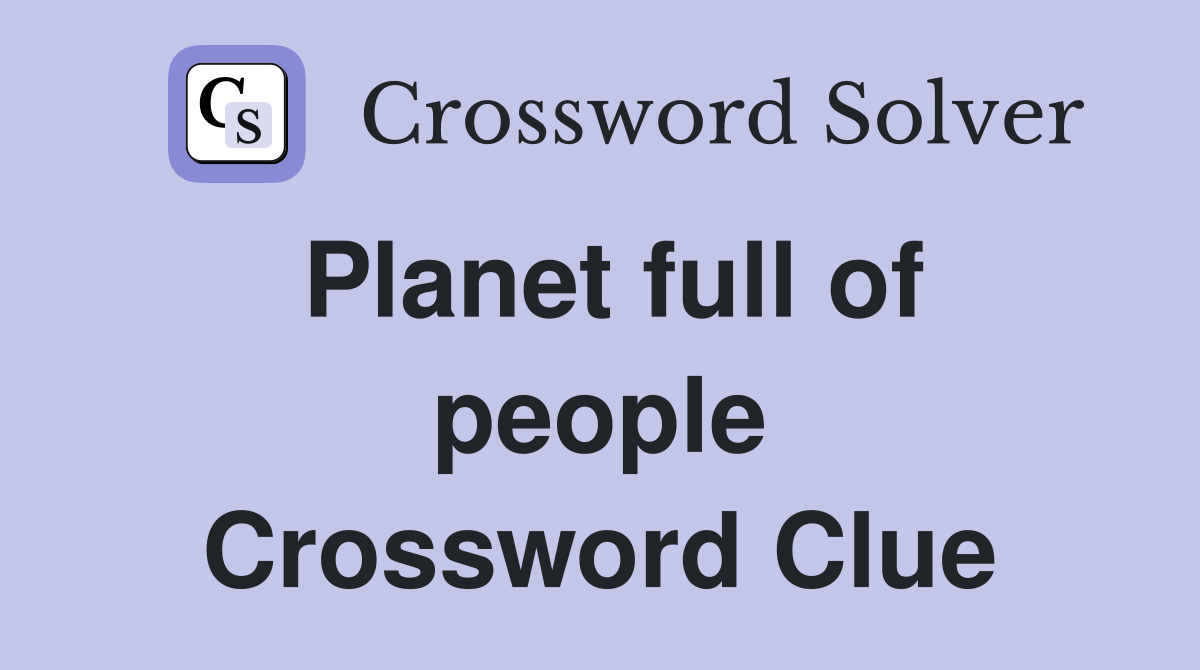 Planet full of people Crossword Clue