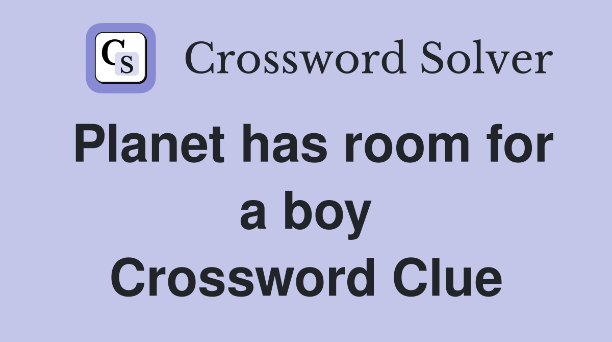 Planet has room for a boy Crossword Clue