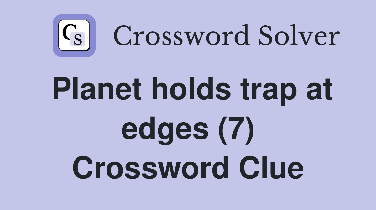 Planet holds trap at edges (7) Crossword Clue