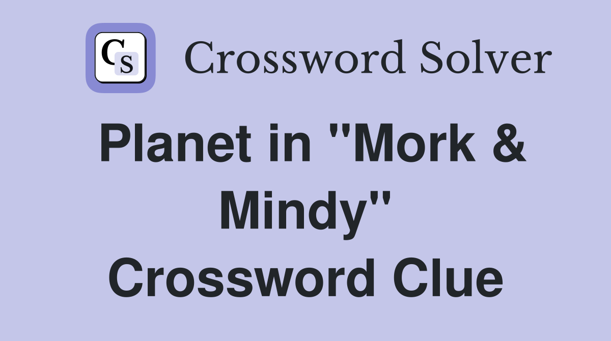 Planet in "Mork & Mindy" Crossword Clue