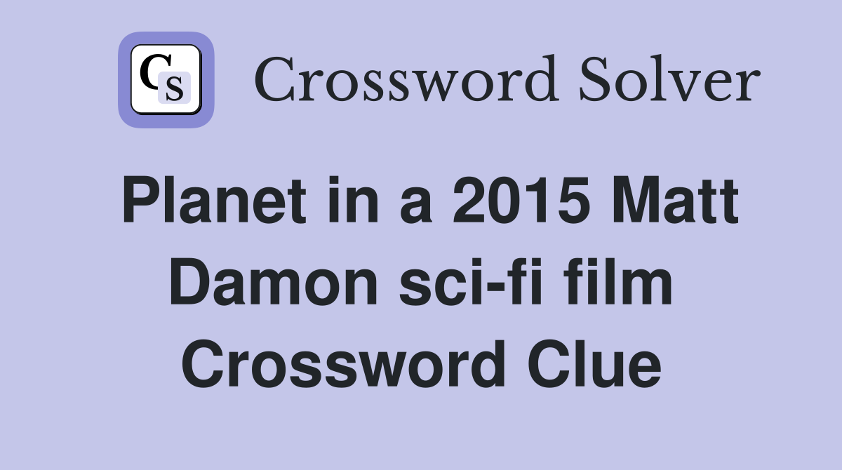 Planet in a 2015 Matt Damon sci-fi film Crossword Clue
