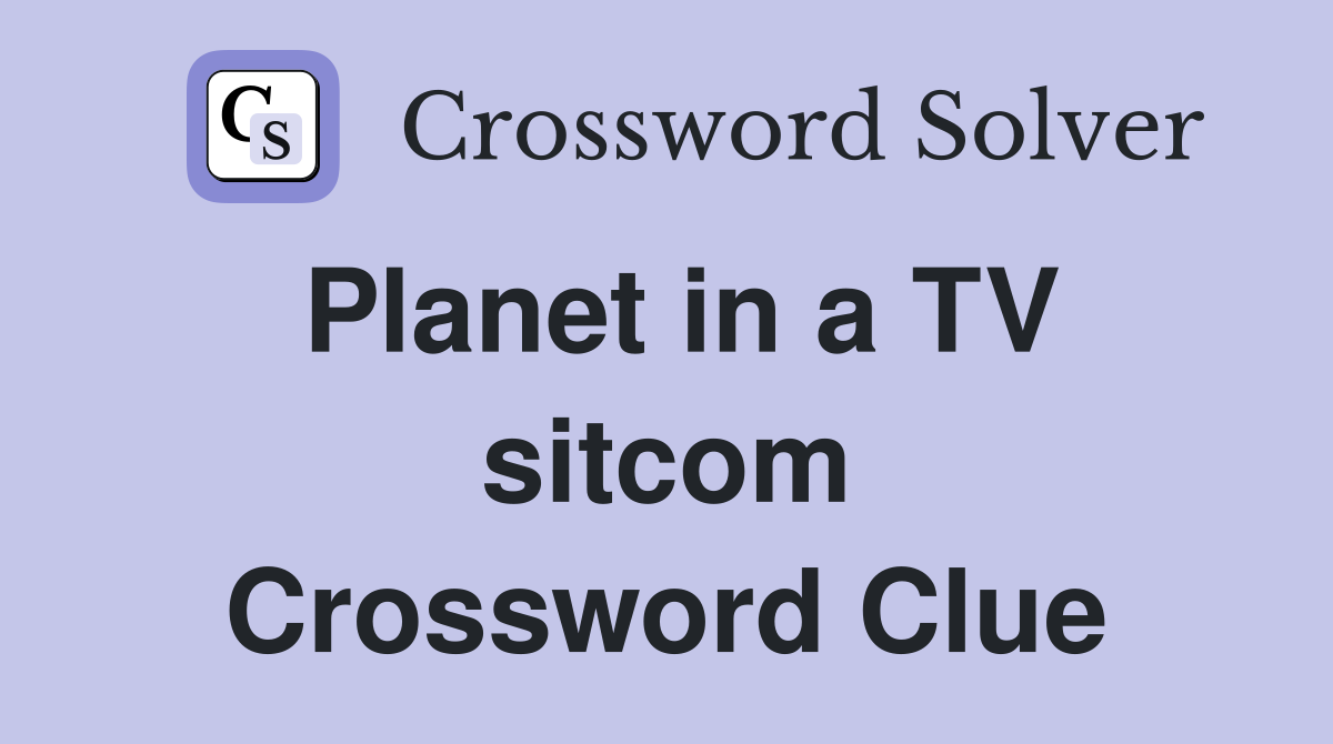 Planet in a TV sitcom Crossword Clue