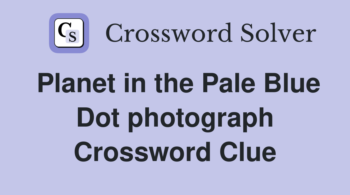 Planet in the Pale Blue Dot photograph Crossword Clue