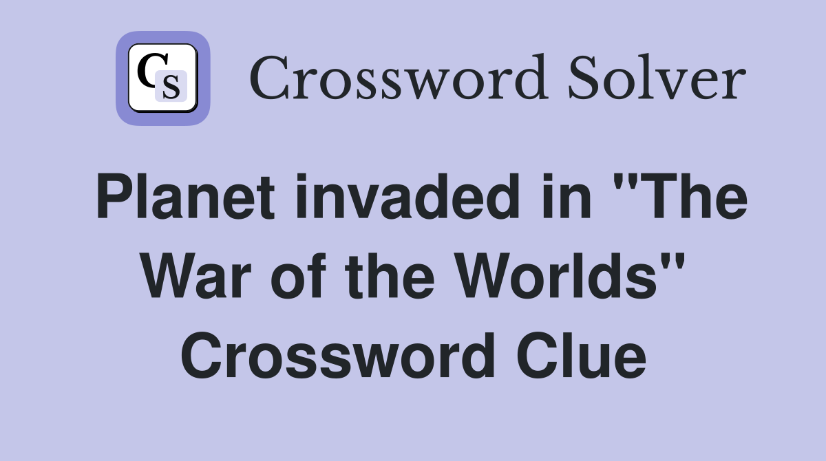Planet invaded in "The War of the Worlds" Crossword Clue