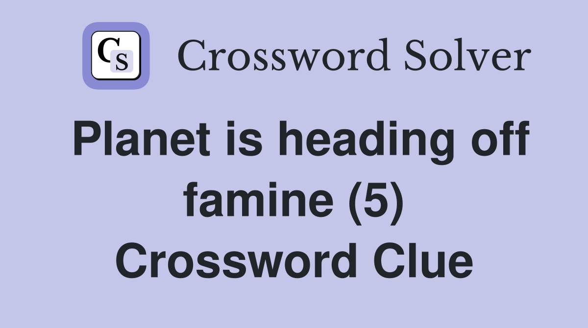 Planet is heading off famine (5) Crossword Clue