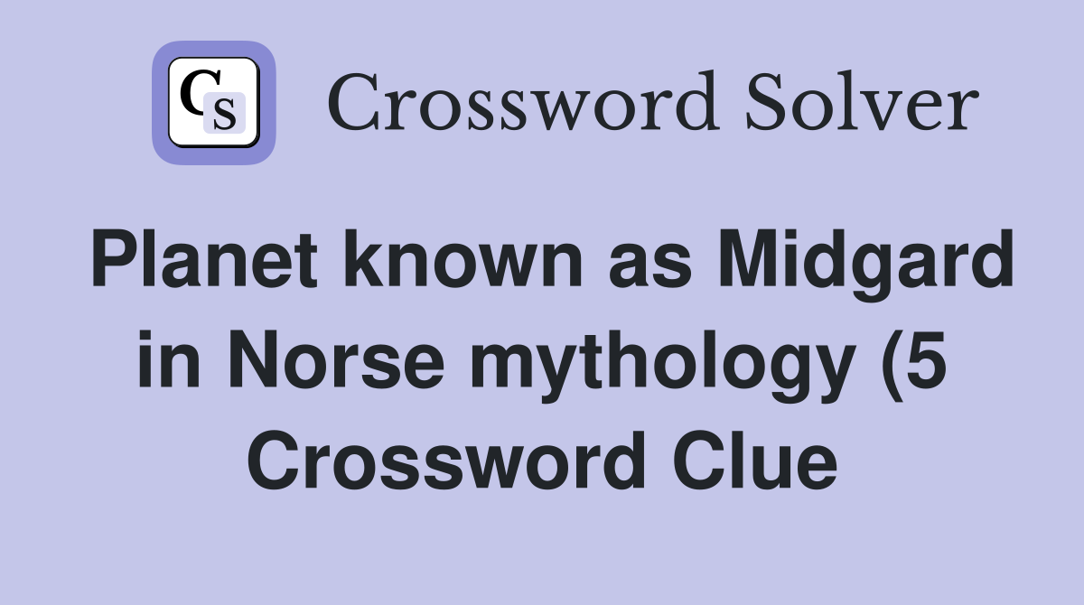 Planet known as Midgard in Norse mythology (5) Crossword Clue Answers Planet known as Midgard in Norse mythology (5) Crossword Clue Answers