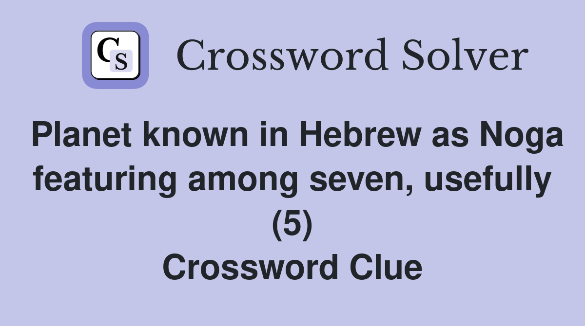 Planet known in Hebrew as Noga featuring among seven, usefully (5) Crossword Clue