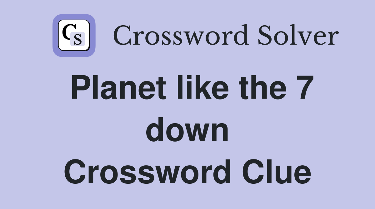 Planet like the 7 down Crossword Clue