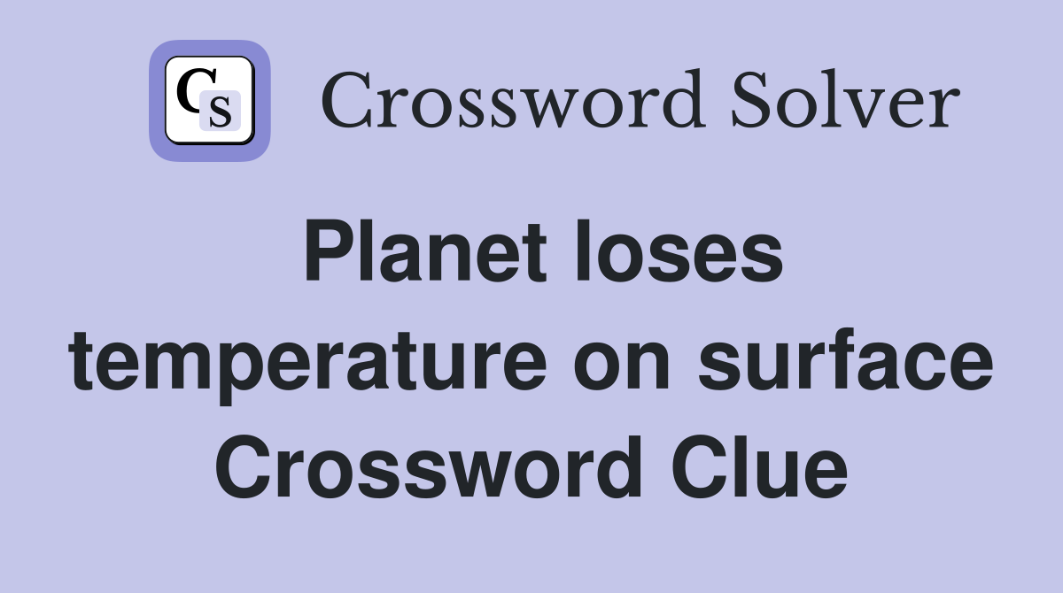 Planet loses temperature on surface Crossword Clue