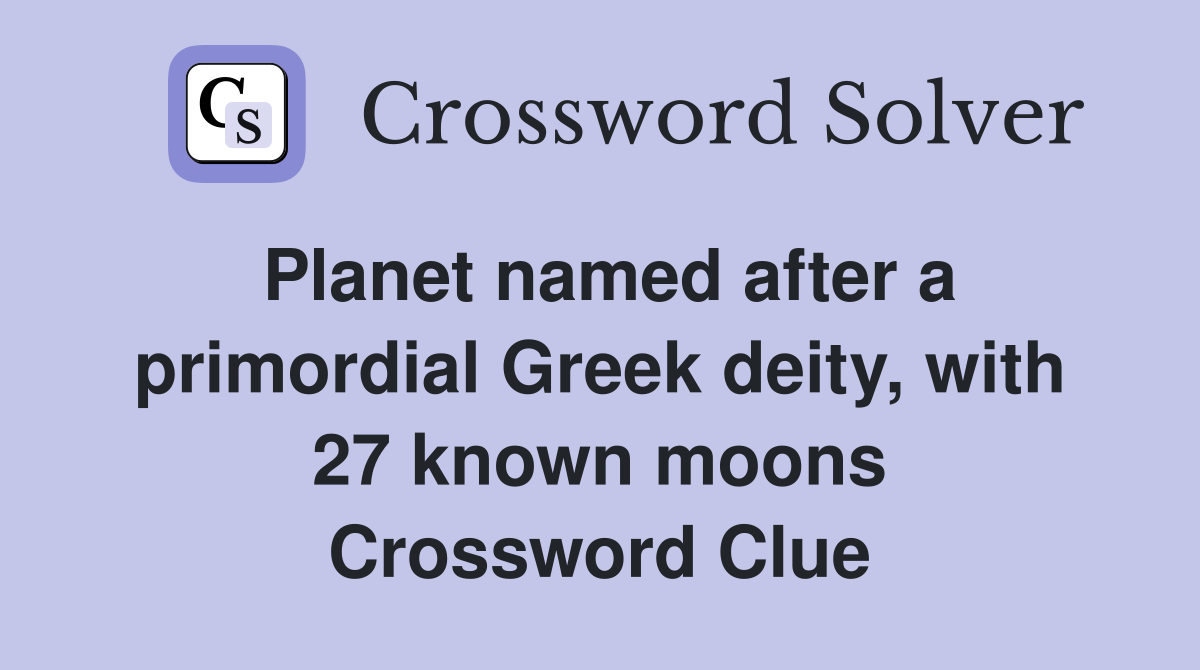 Planet named after a primordial Greek deity, with 27 known moons Crossword Clue