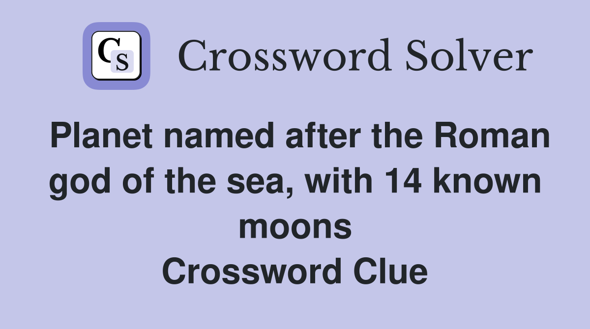 Planet named after the Roman god of the sea, with 14 known moons Crossword Clue