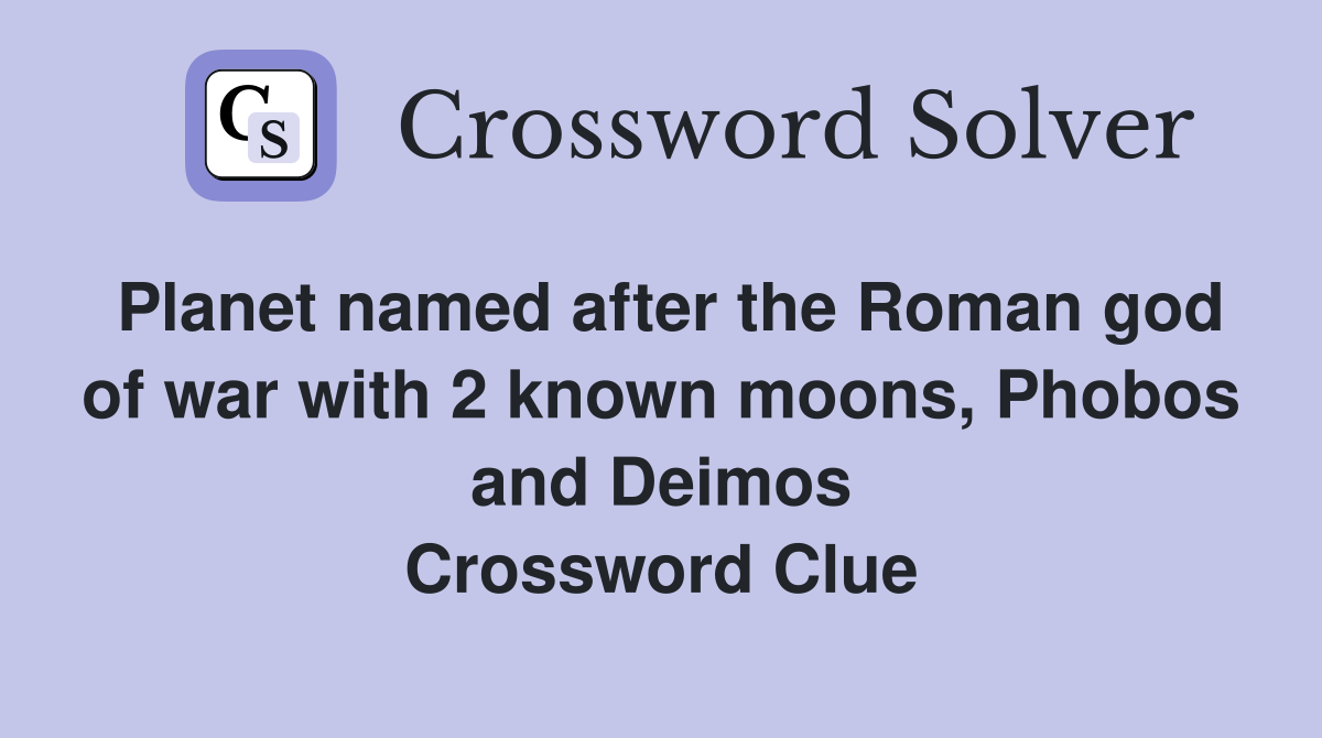 Planet named after the Roman god of war with 2 known moons, Phobos and Deimos Crossword Clue