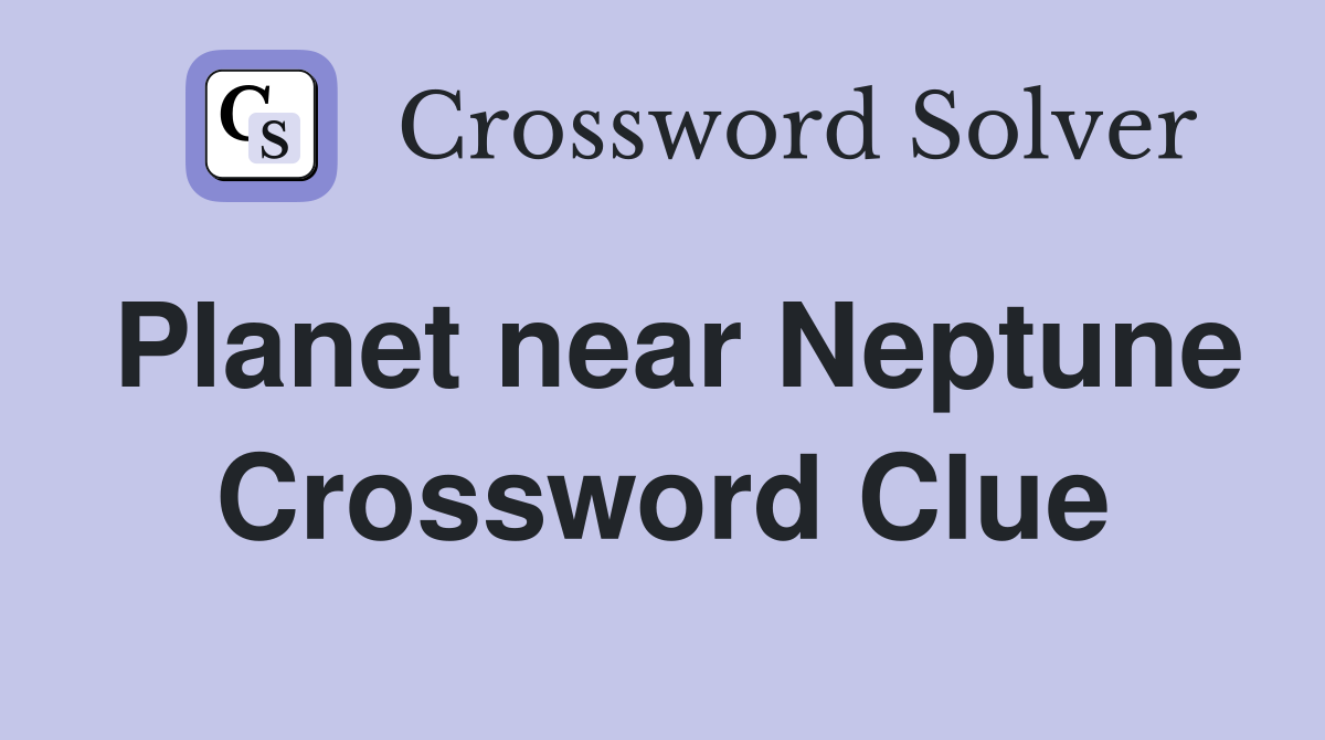 Planet near Neptune Crossword Clue