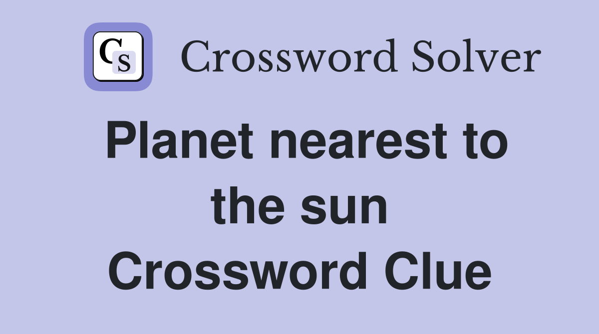 Planet nearest to the sun Crossword Clue